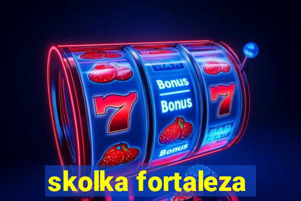 skolka fortaleza